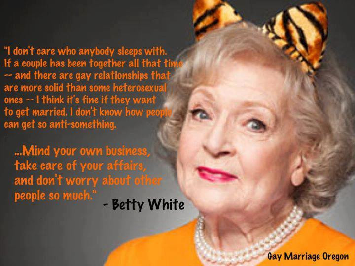 Quotes About Gay Marriage
 The Randy Report Betty White on marriage