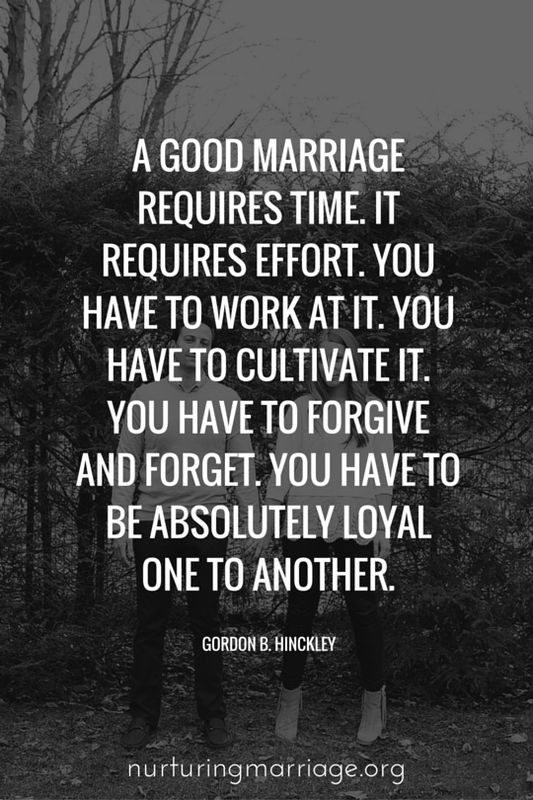 Quotes About Making Marriage Work
 A good marriage requires time It requires effort You