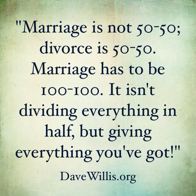 Quotes About Marriage
 Dave Willis DaveWillis marriage is not 50 50 but 100