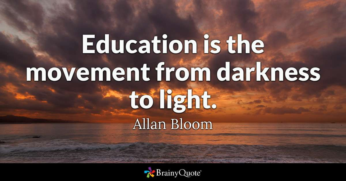 Quotes Of Education
 Allan Bloom Education is the movement from darkness to