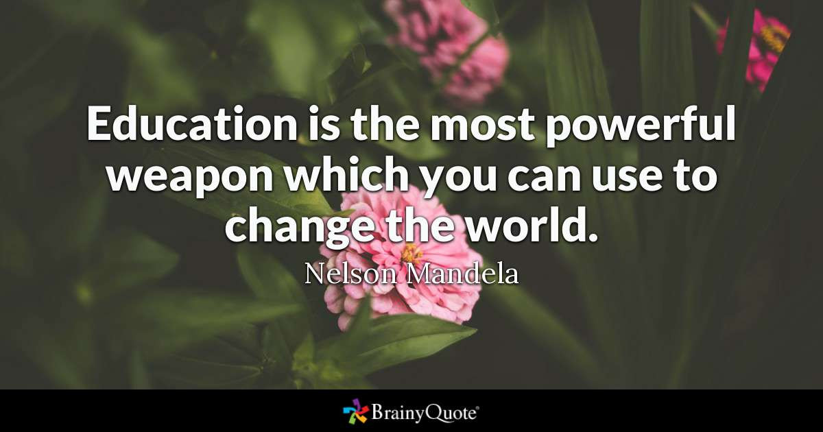 Quotes Of Education
 Nelson Mandela Education is the most powerful weapon