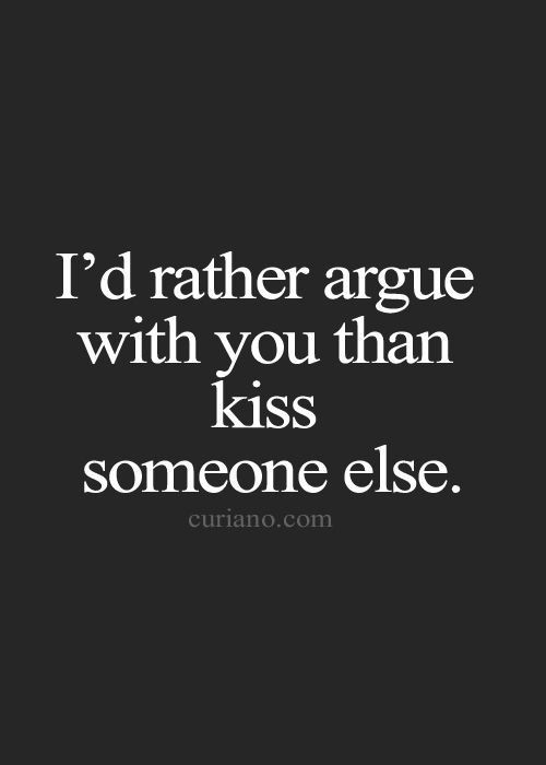 Relationship Argue Quotes
 I d rather argue with you