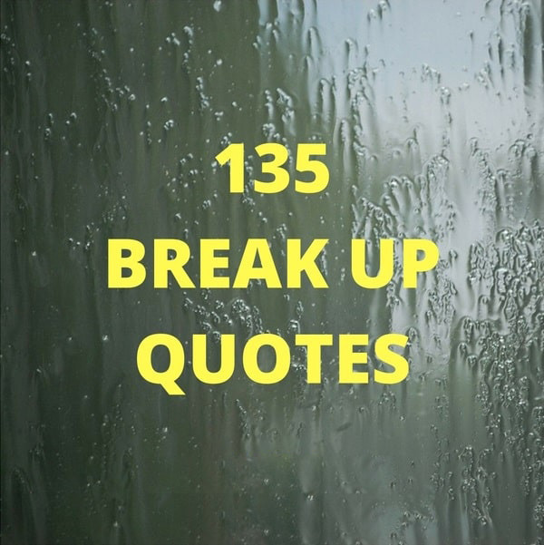 Relationship Break Up Quotes
 27 Break up quotes with images