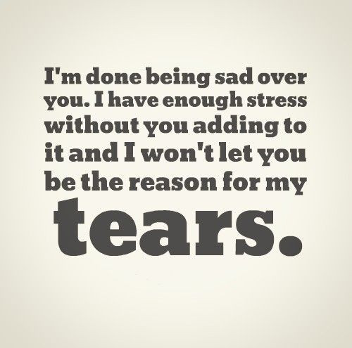 Relationship Stress Quotes
 I m done being sad over you I have enough stress without