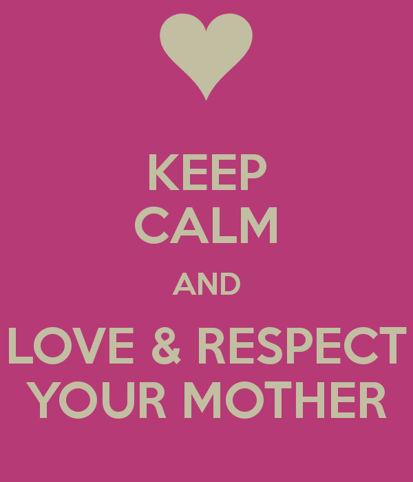 Respect Your Mother Quotes
 Respect Your Mother Quotes QuotesGram