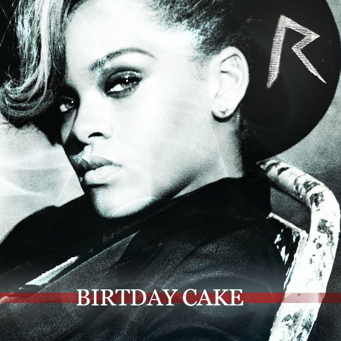 Rihanna Birthday Cake Mp3
 Birthday Cake Single Rihanna mp3 full tracklist