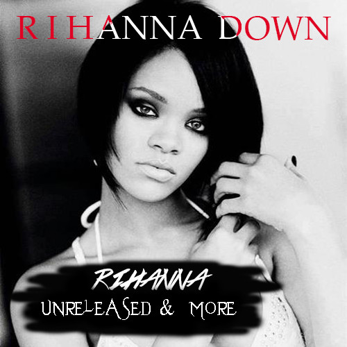 Rihanna Birthday Cake Mp3
 Rihanna Down Download CD Unreleased & More