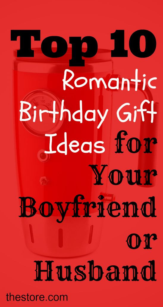 Romantic Birthday Gift Ideas Boyfriend
 What are the Top 10 Romantic Birthday Gift Ideas for Your