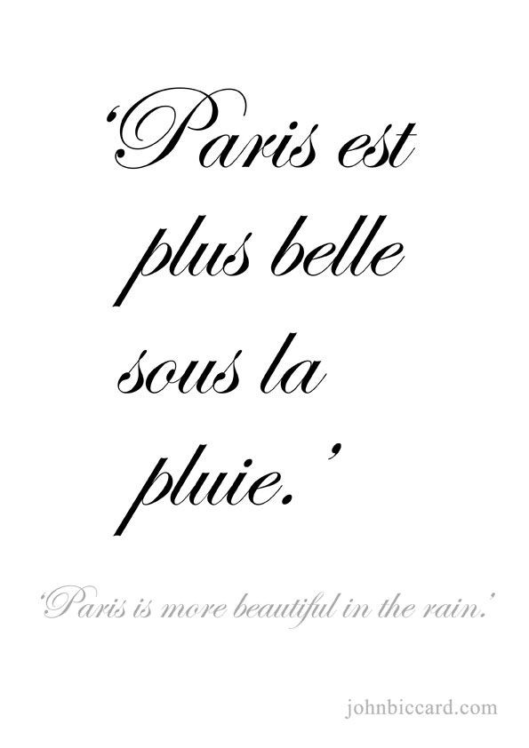 Romantic French Quote
 Paris is more beautiful in the rain