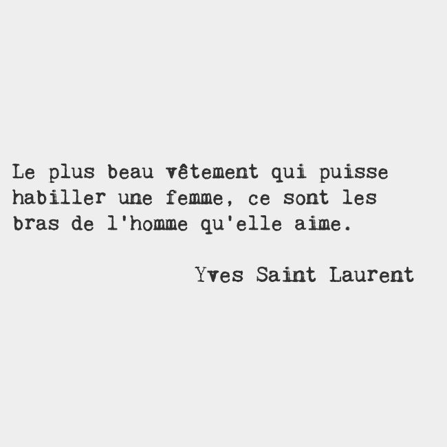 Romantic French Quotes
 The most beautiful clothing that can dress a woman is the