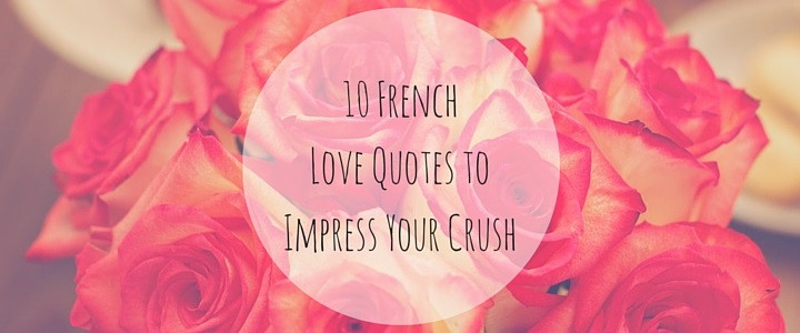 Romantic French Quotes
 10 French Love Quotes to Impress Your Crush – TakeLessons Blog