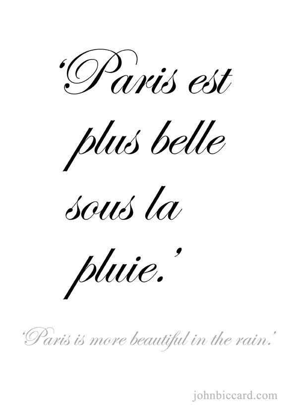 Romantic French Quotes
 Paris is more beautiful in the rain