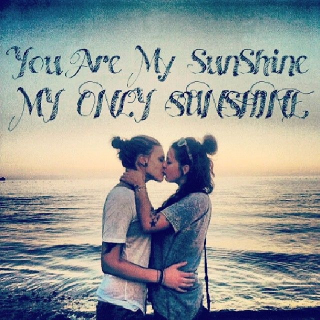 Romantic Lesbian Quotes For Her
 "You are my sunshine my only sunshine"