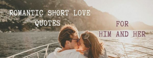 Romantic Quote For Bf
 Romantic Short Love Quotes for Him and Her