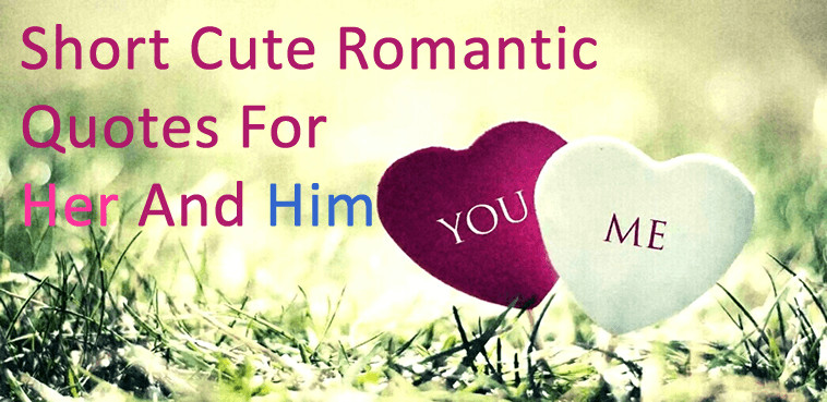 Romantic Quote For Her
 Short Cute Romantic Quotes For Her And Him