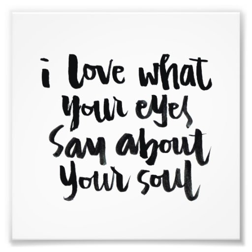 Romantic Quotes On Eyes
 Love Quotes I love what your eyes say about Print