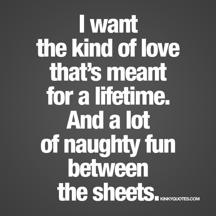 Romantic Sex Quotes
 "I want the kind of love that’s meant for a lifetime And