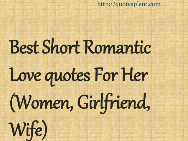 Romantic Short Quote
 Best short romantic love quotes for her