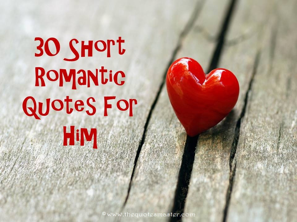 Romantic Short Quote
 30 Short Romantic Quotes For Him