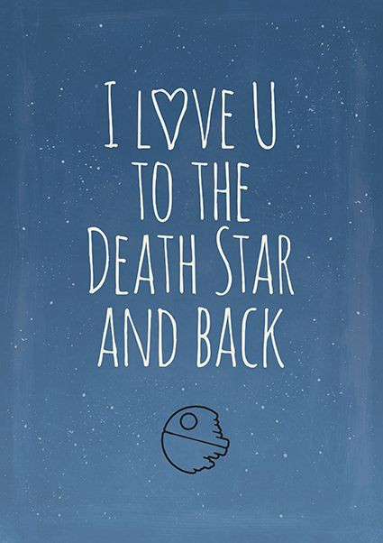 Romantic Star Wars Quotes
 I love you to the Death Star and back