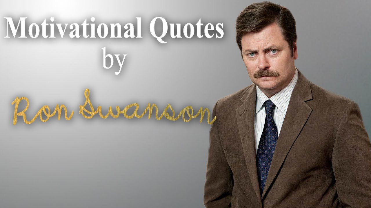 Ron Swanson Motivational Quotes
 Ron Swanson Motivational Quotes