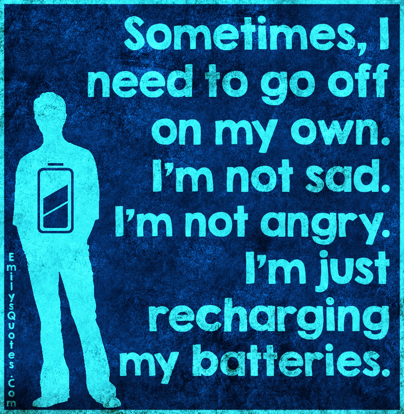 Sad And Angry Quotes
 RECHARGE YOUR BATTERIES QUOTES image quotes at hippoquotes