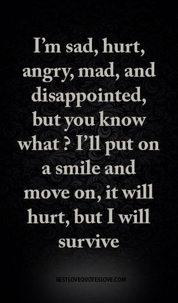 Sad And Angry Quotes
 i m sad hurt angry mad and disappointed but you know