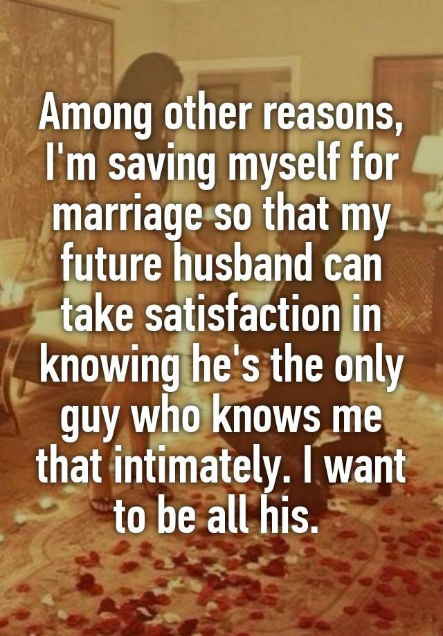 Saving Marriage Quotes
 "Among other reasons I m saving myself for marriage so