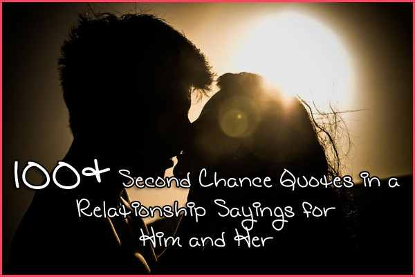 Second Chance Relationship Quotes
 100 Second Chance Quotes in a Relationship Sayings for