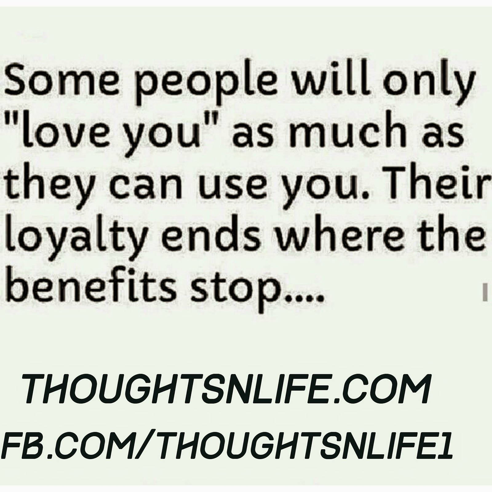 Selfish Relationship Quotes
 Their loyalty ends where the benefits stops