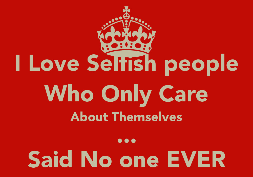 Selfish Relationship Quotes
 Selfish People In Relationships Quotes QuotesGram