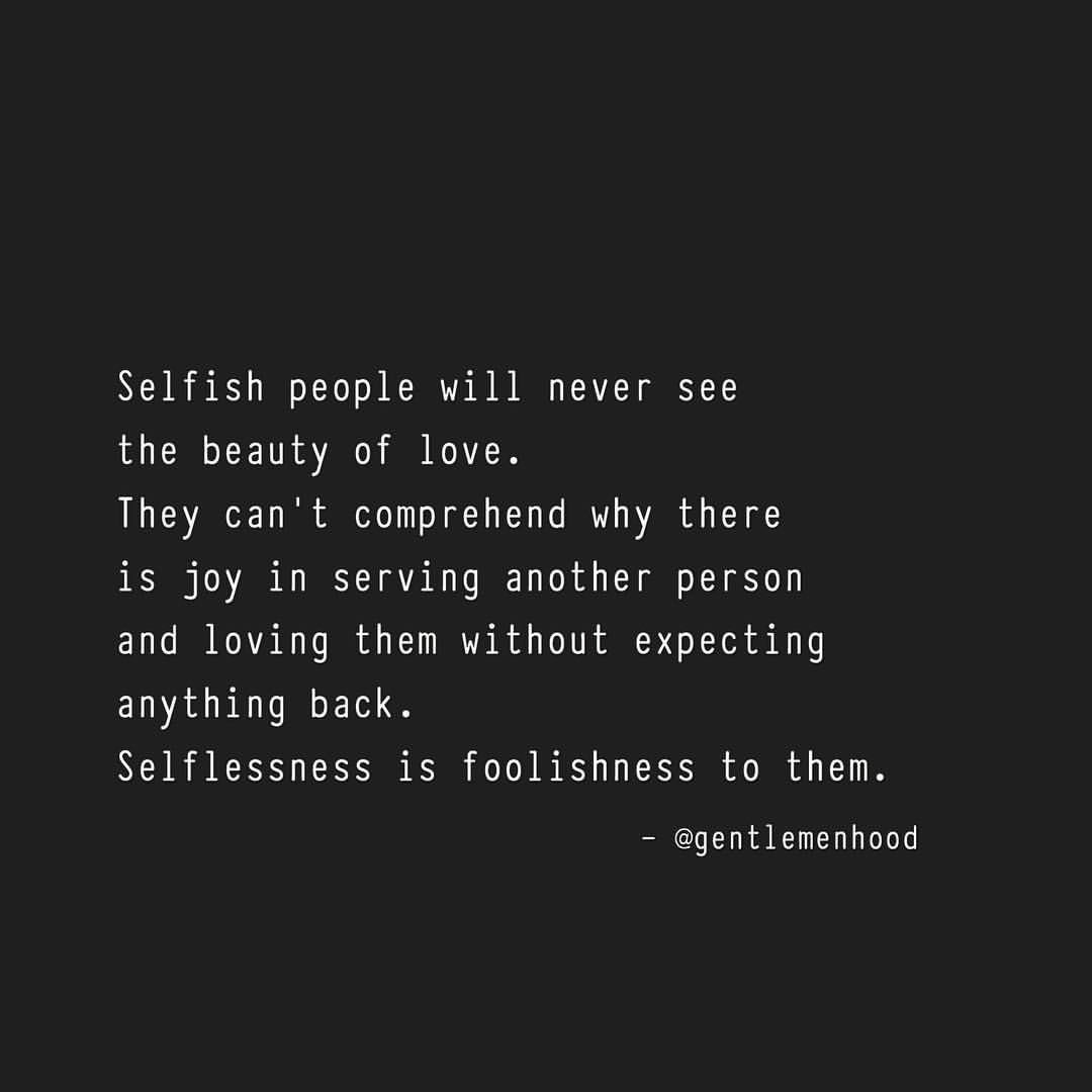 Selfish Relationship Quotes
 To the selfish selflessness is stupidity