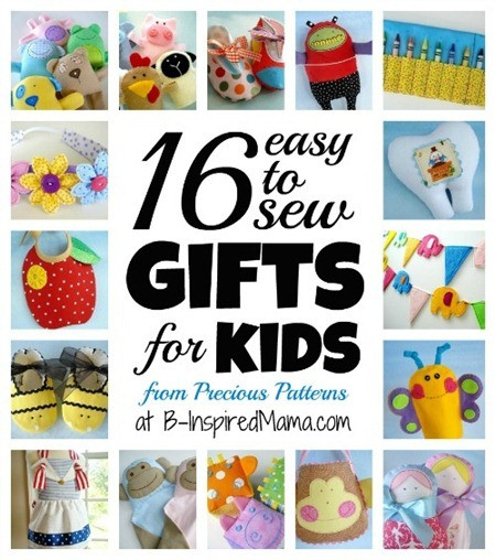Sewing Gifts For Kids
 16 Easy to Sew Gifts for Kids from Precious Patterns