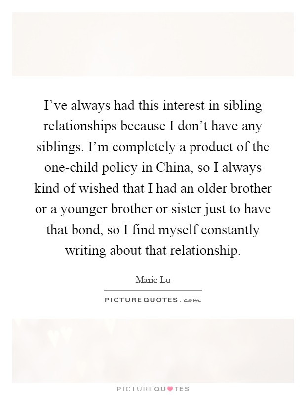 Sibling Relationships Quotes
 I ve always had this interest in sibling relationships