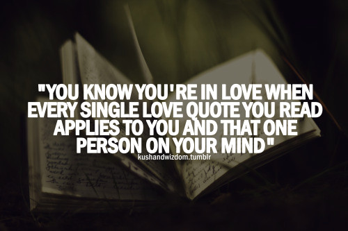 Single Love Quote
 You know you re in love when every single love quote you