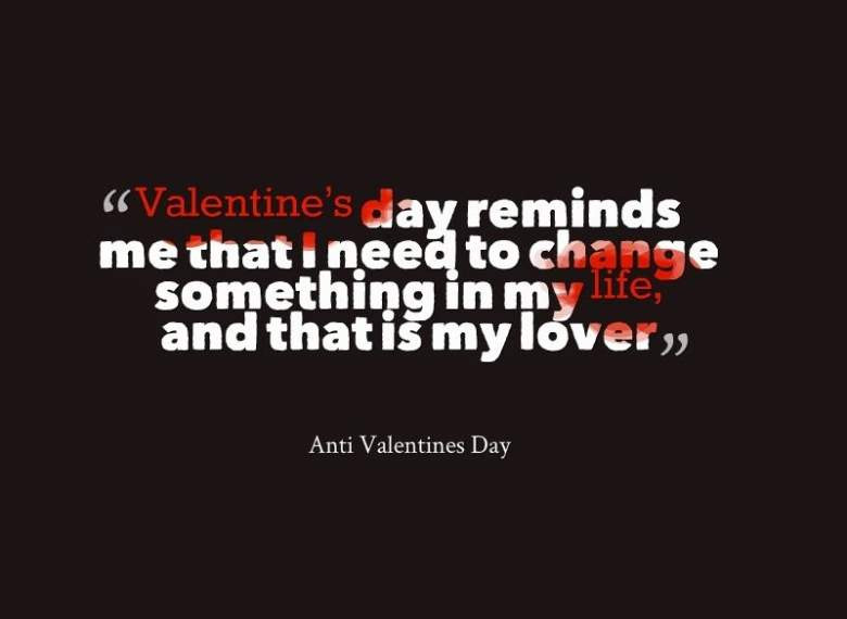 Single Valentines Day Quotes
 If You’re Single Valentine’s Day Anti Quotes & Things