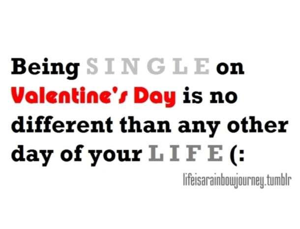 Single Valentines Day Quotes
 10 Valentine s Day Quotes For Single People