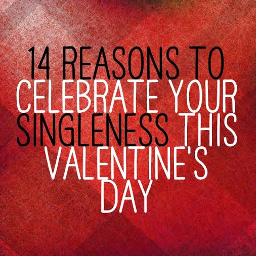 Singles Valentines Day Quotes
 14 Reasons to Celebrate Your Singleness This Valentine s