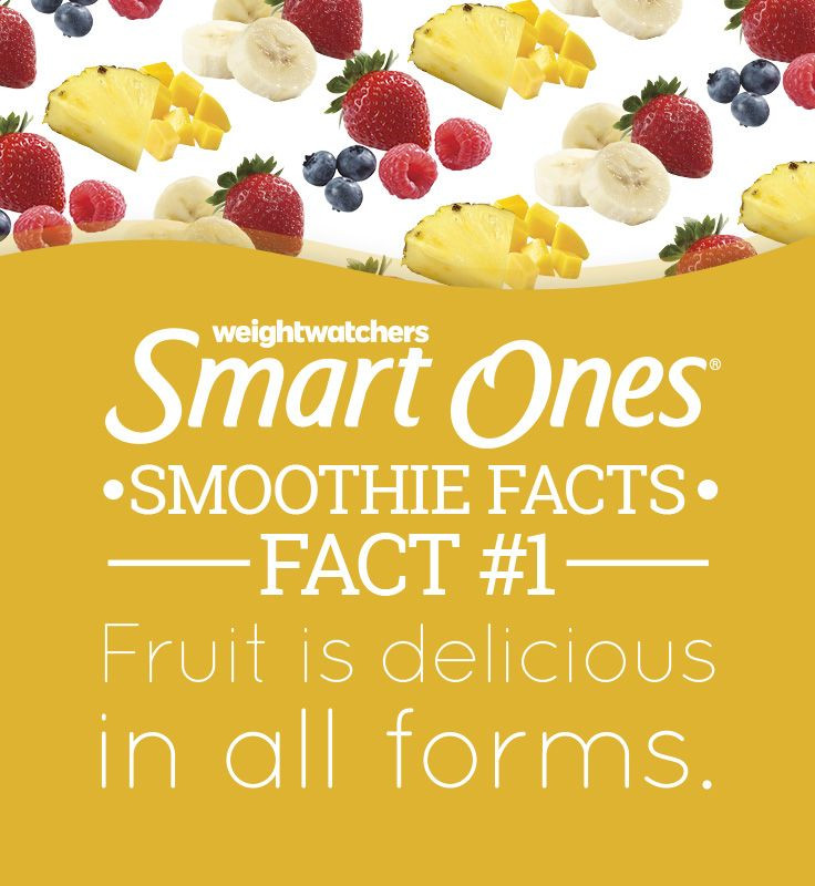 Smart Ones Smoothies
 Whether fresh frozen dried juiced or in a smoothie