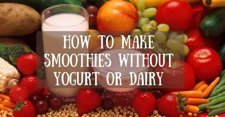 Smoothies Without Yogurt
 How to Make Smoothies Without Yogurt or Dairy Healthdy