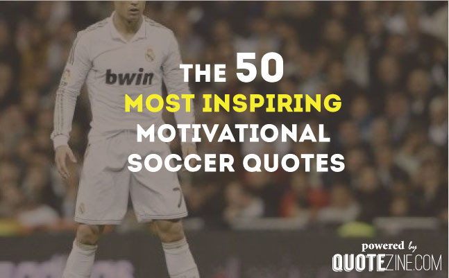 Soccer Inspirational Quote
 50 Inspiring Motivational Soccer Quotes