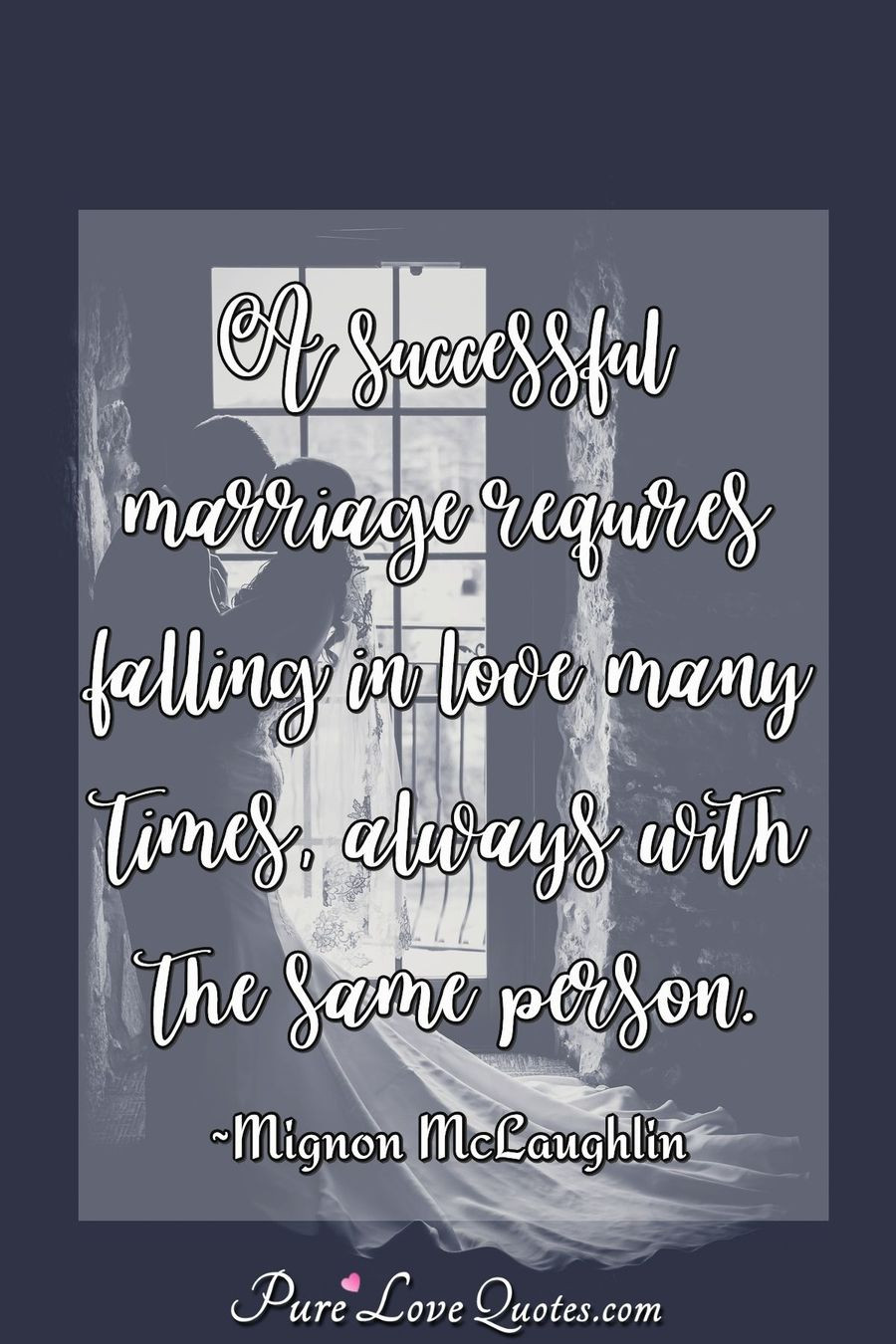 Successful Marriage Quote
 A successful marriage requires falling in love many times