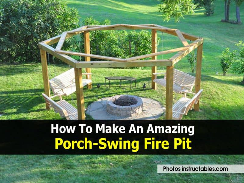 Swinging Bench Fire Pit Project
 How To Make An Amazing Porch Swing Fire Pit