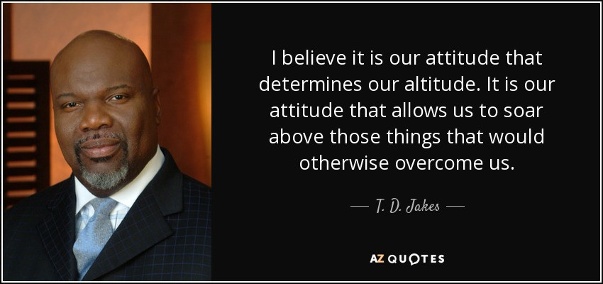 T.D Jakes Quotes On Relationships
 T D Jakes quote I believe it is our attitude that