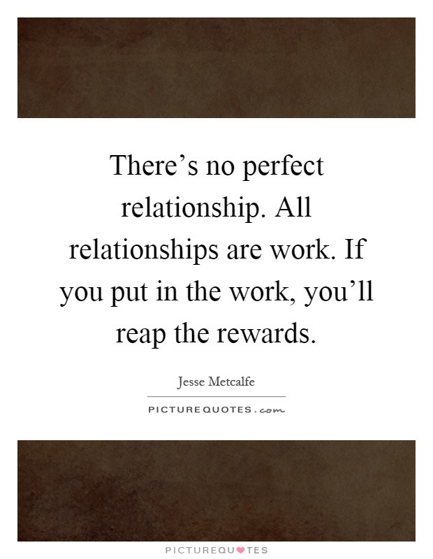 The Perfect Relationship Quotes
 There s no perfect relationship All relationships are