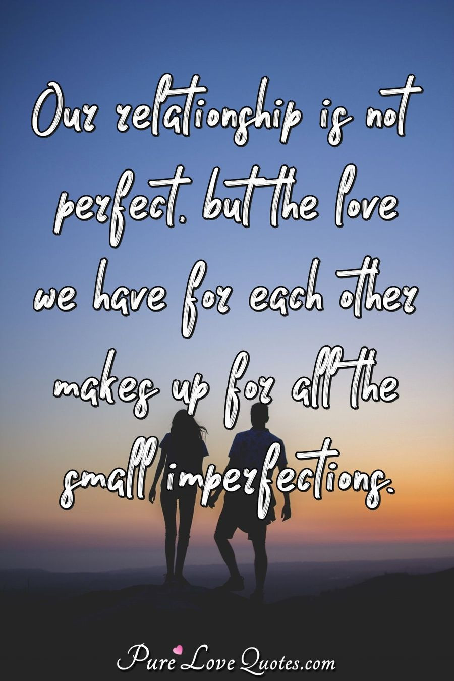 The Perfect Relationship Quotes
 Our relationship is not perfect but the love we have for