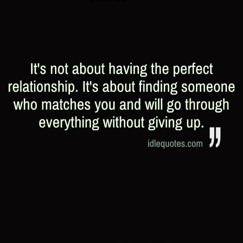The Perfect Relationship Quotes
 It’s not about having the perfect relationship