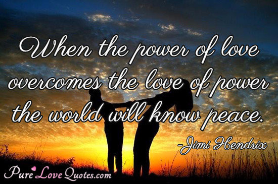 The Power Of Love Quote
 When the power of love over es the love of power the