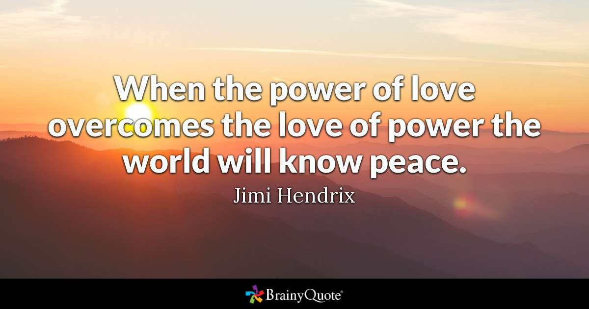 The Power Of Love Quote
 Jimi Hendrix When the power of love over es the love of