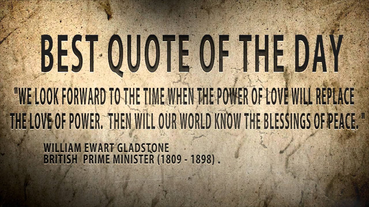 The Power Of Love Quote
 Quote of the day William Gladstone "The love of power or